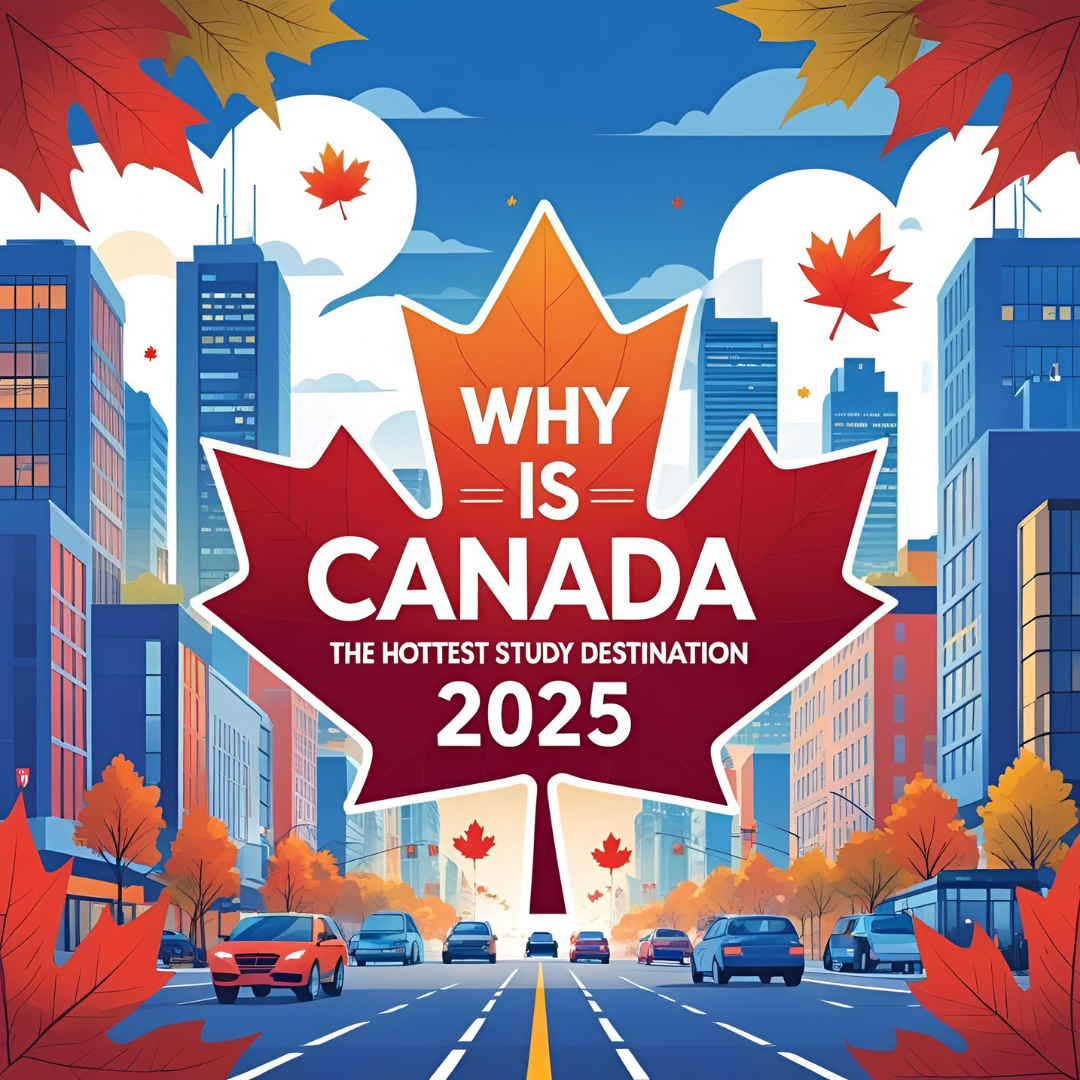 Why Canada is the Hottest Study Destination in 2025