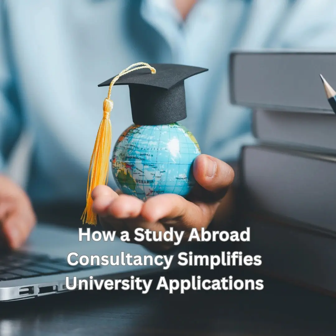 How a Study Abroad Consultancy Simplifies University Applications